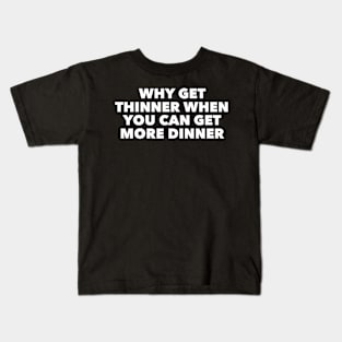 Why Get Thinner Kids T-Shirt